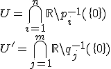 U= \bigcap_{i=1}^n \mathbb{R} \setminus p_i^{-1}(\{0\})\\
 \\ U'= \bigcap_{j=1}^m \mathbb{R} \setminus q_j^{-1}(\{0\})